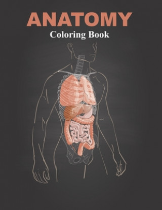 Carte Anatomy Coloring Book: Coloring book for Anatomy and Physiology courses Laalpiran Publishing