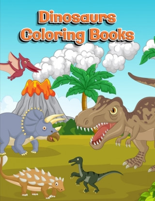 Kniha Dinosaurs Coloring Books: Dinosaur Activity Book For Toddlers and Adult Age, Childrens Books Animals For Kids Ages 3 4-8 Coloring Book Publishing