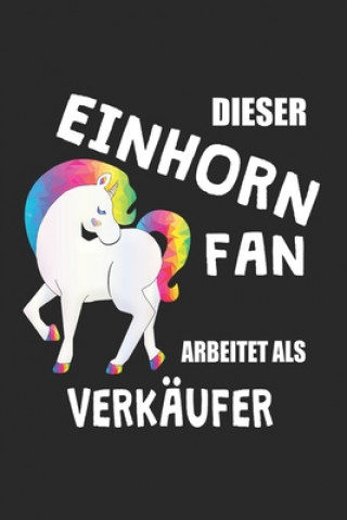 Kniha Dieser Einhorn Fan Arbeitet Als Verkäufer: (A5) 6x9 Zoll - Kariert - 120 Seiten - Geburtstags Geschenk Eike Einhorn