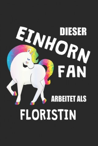 Książka Dieser Einhorn Fan Arbeitet Als Floristin: (A5) 6x9 Zoll - Kariert - 120 Seiten - Geburtstags Geschenk Eike Einhorn