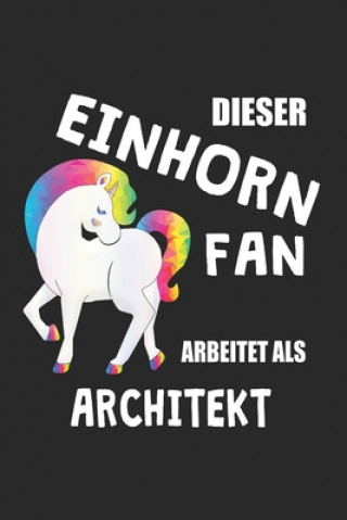 Kniha Dieser Einhorn Fan Arbeitet Als Architekt: (A5) 6x9 Zoll - Kariert - 120 Seiten - Geburtstags Geschenk Eike Einhorn