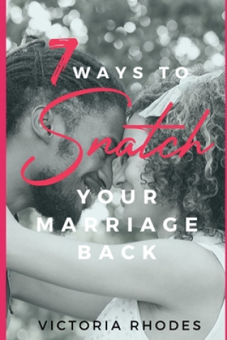 Kniha 7 Ways To Snatch Your Marriage Back Victoria Rhodes