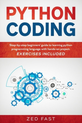 Knjiga Python Coding: Step-by-step beginners' guide to learning python programming language with hands-on project. Exercises included Zed Fast