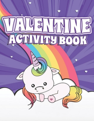 Könyv Valentine Activity Book: Fun Activity Workbook for Kids Ages 2-6 featuring Unicorns, Rainbows & Sweet Treats Coloring Pages, Dot to Dot, Letter Lively Hive Creative