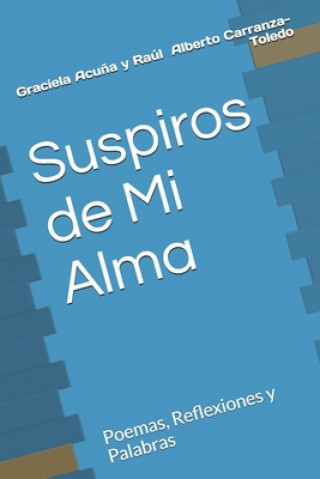 Buch Suspiros de Mi Alma: Poemas, Reflexiones y Palabras Raul Alberto Carranza-Toledo