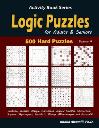 Könyv Logic Puzzles for Adults & Seniors: 500 Hard Puzzles (Sudoku, Shikaka, Masyu, Kuromasu, Jigsaw Sudoku, Slitherlink, Suguru, Skyscrapers, Numbrix, Bina Khalid Alzamili