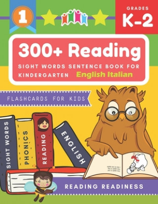 Könyv 300+ Reading Sight Words Sentence Book for Kindergarten English Italian Flashcards for Kids: I Can Read several short sentences building games plus le Reading Readiness
