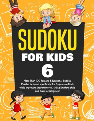 Könyv Sudoku for Kids Age 6: More Than 100 Fun and Educational Sudoku Puzzles designed specifically for 6-year-old kids while improving their memor Kenny Jefferson