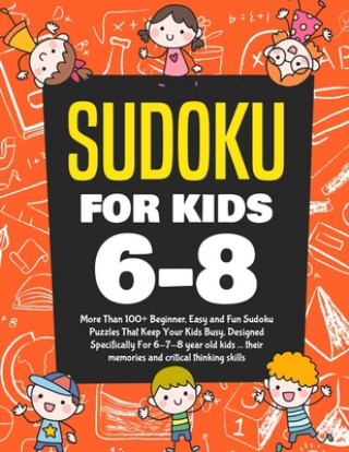 Kniha Sudoku For Kids 6-8: More Than 100+ Beginner, Easy and Fun Sudoku Puzzles That Keep Your Kids Busy, Designed Specifically For 6-7-8 year ol Kenny Jefferson