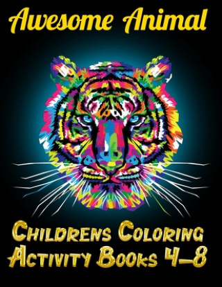 Carte Awesome Animal Childrens Coloring Activity Books 4-8: Best Animal Coloring book for ever ! 100+ pages awesome illistration will be best for christmas Coloring Book Press