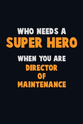 Buch Who Need A SUPER HERO, When You Are Director of Maintenance: 6X9 Career Pride 120 pages Writing Notebooks Emma Loren