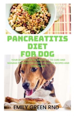 Książka Pancreatitis Diet for Dog: Your book guide to using diet to cure and manage pancreatitis in dog includes recipes and meal plans Emily Green Rnd