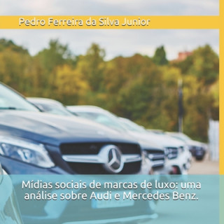 Kniha Mídias sociais de marcas de luxo: uma análise sobre Audi e Mercedes Benz. Pedro Ferreira Da Silva Junior