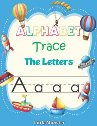 Könyv Alphabet Trace the Letters: Letter Tracing Book for Preschoolers: Letter Tracing Book, Practice For Kids, Ages 3-5, Alphabet Writing workbook Perfect Letter Tracing Book