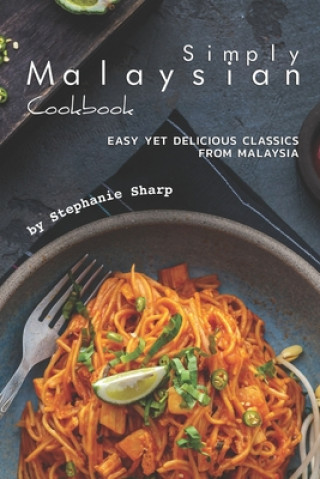 Książka Simply Malaysian Cookbook: Easy yet Delicious Classics from Malaysia Stephanie Sharp