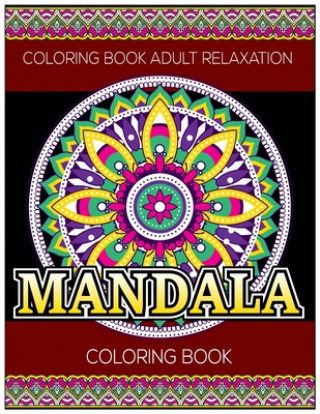 Knjiga Coloring Book Adult Relaxation: Mandala Coloring Book: Stress Relieving Mandala Designs Eileen A. Dunlap