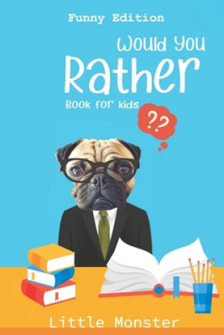 Kniha Would you rather?: For Kids Ages 6-12 - Fun, Silly, Challenging and Hilarious Situations for Kids, Teens and Adults- Funny edition Best g Perfect Would You Rather Books