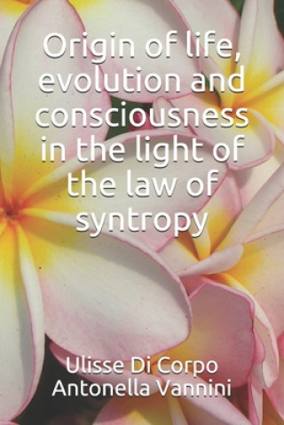 Kniha Origin of life, evolution and consciousness in the light of the law of syntropy Antonella Vannini