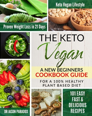 Carte The Keto Vegan #2020: New Beginners Cookbook Guide for 100% Healthy Plant-Based Diet Meal Prep + 101 Easy, Fast & Delicious Recipes. KetoVeg Jason Paradox