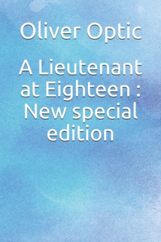 Carte A Lieutenant at Eighteen: New special edition Oliver Optic