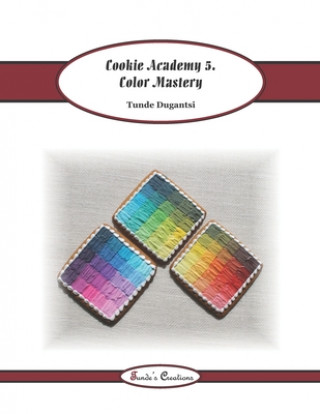 Kniha Cookie Academy 5. - Color Mastery Tunde Dugantsi