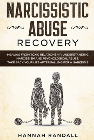 Kniha Narcissistic Abuse Recovery: Healing from toxic relationship. Understanding narcissism and psychological abuse. Take back your life after falling f Hannah Randall