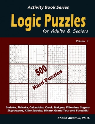 Kniha Logic Puzzles for Adults & Seniors: 500 Hard Puzzles (Sudoku, Shikaka, Calcudoku, Creek, Hakyuu, Fillomino, Suguru, Skyscrapers, Killer Sudoku, Binary Khalid Alzamili