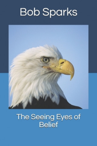 Knjiga The Seeing Eyes of Belief Bob Sparks