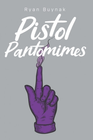 Boek Pistol Pantomimes Ryan Buynak