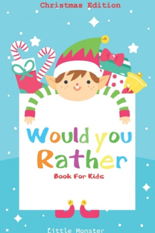 Carte Would you rather book for kids: Would you rather book for kids: Christmas Edition: A Fun Family Activity Book for Boys and Girls Ages 6, 7, 8, 9, 10, Little Monsters