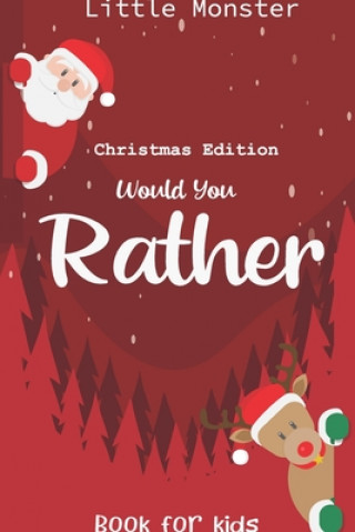 Carte Would you rather book for kids: Would you rather book for kids: Christmas Edition: A Fun Family Activity Book for Boys and Girls Ages 6, 7, 8, 9, 10, Little Monsters