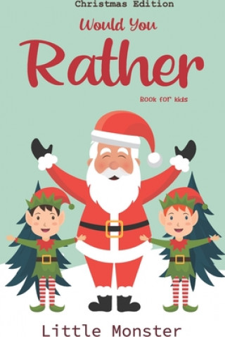 Książka Would you rather book for kids: Would you rather book for kids: Christmas Edition: A Fun Family Activity Book for Boys and Girls Ages 6, 7, 8, 9, 10, Little Monsters