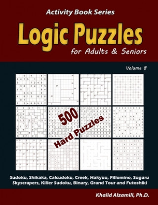 Kniha Logic Puzzles for Adults & Seniors: 500 Hard Puzzles (Sudoku, Shikaka, Calcudoku, Creek, Hakyuu, Fillomino, Suguru, Skyscrapers, Killer Sudoku, Binary Khalid Alzamili