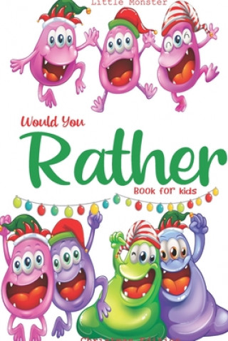 Carte Would you rather book for kids: Would you rather book for kids: Christmas Edition: A Fun Family Activity Book for Boys and Girls Ages 6, 7, 8, 9, 10, Little Monsters