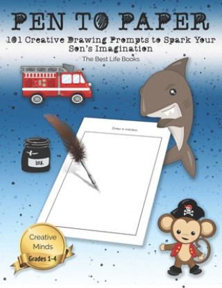 Kniha Pen to Paper: 101 Creative Drawing Prompts to Spark Your Son's Imagination The Best Life Books