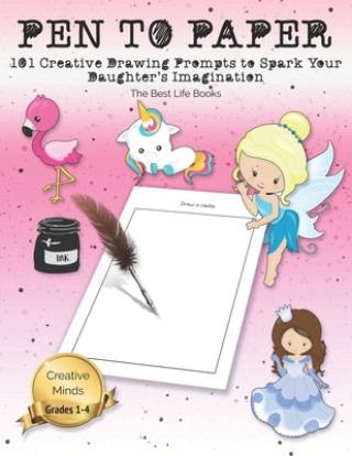 Książka Pen to Paper: 101 Creative Drawing Prompts to Spark Your Daughter's Imagination The Best Life Books