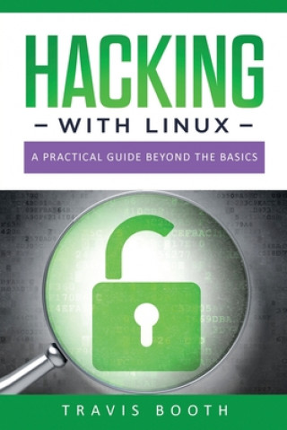 Book Hacking With Linux: A Practical Guide Beyond the Basics Travis Booth