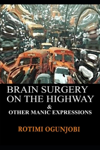 Kniha Brain Surgery on the Highway and other Manic Expressions Rotimi Ogunjobi