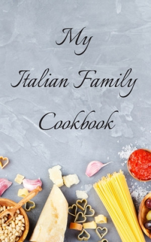 Carte My Italian Family Cookbook: An easy way to create your very own Italian family cookbook with your favorite recipes, in a 5"x8" 100 writable pages, Andrew Serpe