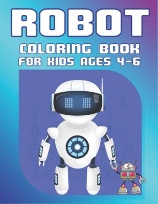 Carte Robot Coloring Book for Kids Ages 4-6: Explore, Fun with Learn and Grow, Robot Coloring Book for Kids (A Really Best Relaxing Coloring Book for Boys, Mahleen Press