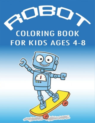 Carte Robot Coloring Book for Kids Ages 4-8: Explore, Fun with Learn and Grow, Robot Coloring Book for Kids (A Really Best Relaxing Colouring Book for Boys, Mahleen Press