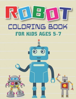 Carte Robot Coloring Book for Kids Ages 5-7: Explore, Fun with Learn and Grow, Robot Coloring Book for Kids (A Really Best Relaxing Coloring Book for Boys, Mahleen Press