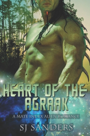 Könyv Heart of the Agraak: A Mate Index Alien Romance S. J. Sanders