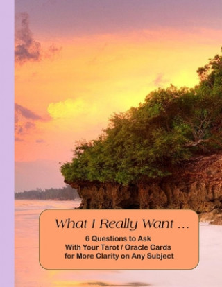 Книга What I Really Want: 6 Questions to Ask With Your Tarot / Oracle Cards for More Clarity on Any Subject Hemlock Lane Design