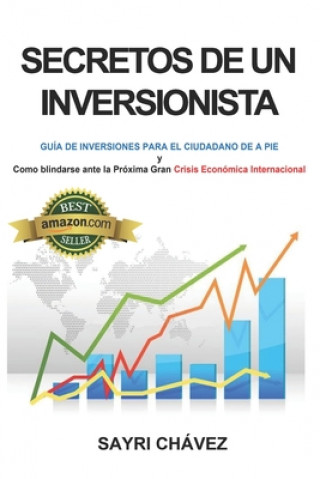 Kniha Secretos de Un Inversionista: Guía de Inversiones para el ciudadano de a pie y Como Blindarse ante la Pro&#769;xima Gran Crisis Econo&#769;mica Inte Sayri Chávez