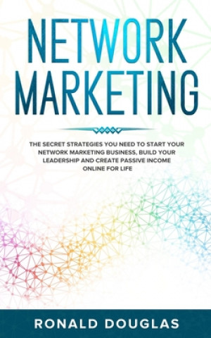 Carte Network Marketing: The Secret Strategies you Need to Start your Network Marketing Business, Build your Leadership and Create Passive Inco Ronald Douglas