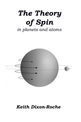 Книга The Theory of Spin: in planets and atoms Keith Dixon-Roche