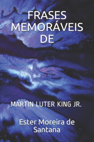 Kniha Frases Memoráveis: Martin Luter King Jr. Ester Moreira