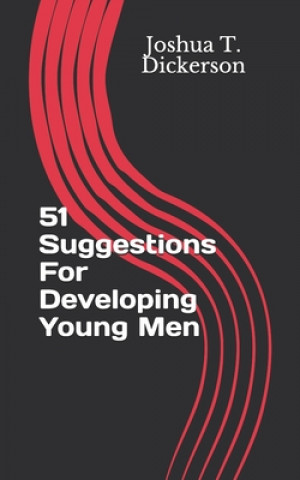 Kniha 51 Suggestions For Developing Young Men Joshua T. Dickerson