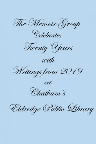 Carte The Memoir Group Celebrates Twenty Years with Writings from 2019 at Chatham's Eldredge Public Library Joan Aucoin